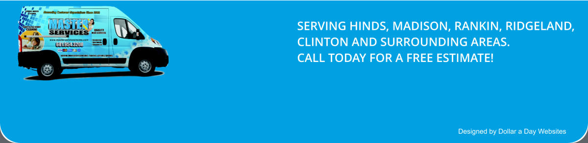 Designed by Dollar a Day Websites SERVING HINDS, MADISON, RANKIN, RIDGELAND, CLINTON AND SURROUNDING AREAS. CALL TODAY FOR A FREE ESTIMATE!