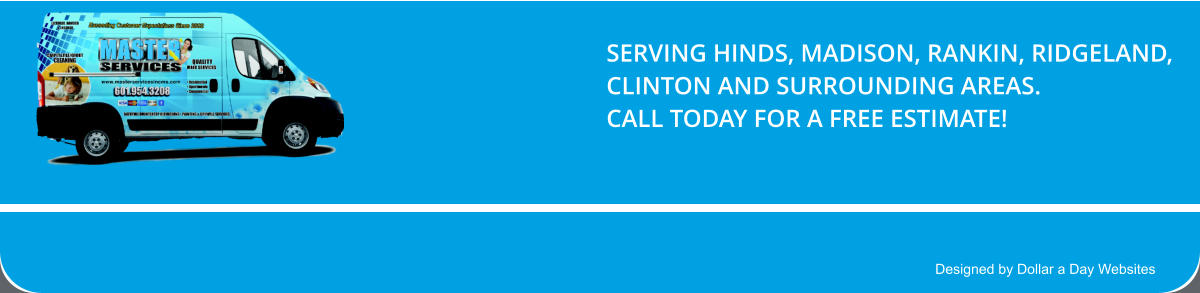 Designed by Dollar a Day Websites SERVING HINDS, MADISON, RANKIN, RIDGELAND, CLINTON AND SURROUNDING AREAS. CALL TODAY FOR A FREE ESTIMATE!